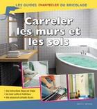 Couverture du livre « Les guides Chantecler du bricolage ; carreler les murs et les sols » de  aux éditions Chantecler