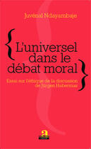 Couverture du livre « L'universel dans le débat moral ; essai sur l'éthique de la discussion de Jürgen Habermas » de Juvenal Ndayambaje aux éditions Academia