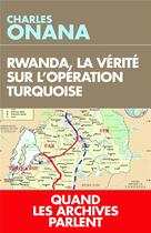 Couverture du livre « Rwanda, la vérité sur l'opération turquoise ; quand les archives parlent » de Charles Onana aux éditions L'artilleur