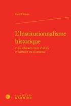 Couverture du livre « L'institutionnalisme historique ; et la relation entre théorie et histoire en économie » de Cyril Hedoin aux éditions Classiques Garnier