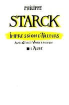 Couverture du livre « Impression d'ailleurs » de Philippe Starck et Gilles Vanderpooten aux éditions Editions De L'aube