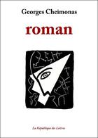 Couverture du livre « Roman » de Georges Cheimonas aux éditions Republique Des Lettres