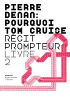 Couverture du livre « Pourquoi Tom Cruise ; récit promteur ; livre 2 » de Pierre Denan aux éditions Les Presses Du Reel