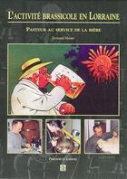 Couverture du livre « L'activité brassicole en Lorraine pasteur au service de la bière » de Bertrand Munier aux éditions Editions Sutton