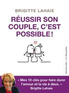 Couverture du livre « Réussir son couple, c'est possible ! » de Brigitte Lahaie aux éditions La Musardine