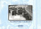 Couverture du livre « Autrefois Lourdes » de Laurence Catinot-Crost aux éditions Atlantica