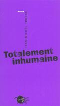 Couverture du livre « Totalement inhumaine » de Jean-Michel Truong aux éditions Empecheurs De Penser En Rond