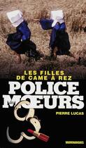 Couverture du livre « Police des moeurs t.225 ; les filles de came à rez » de Pierre Lucas aux éditions Mount Silver