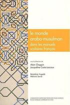 Couverture du livre « Le Monde arabo-musulman dans les manuels scolaires français : Histoire, géographie, éducation civique, français » de Bénédicte Hugedé et Mélanie Serrat aux éditions Ens Lyon