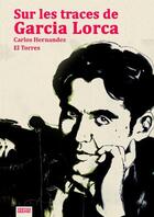 Couverture du livre « Sur les traces de Garcia Lorca » de Carlos Hernandez aux éditions Vertige Graphic