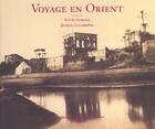 Couverture du livre « Voyage En Orient ; Photographies 1850-1880 » de Jacques Lacarriere et Sylvie Aubenas aux éditions Hazan