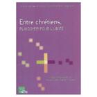 Couverture du livre « Entre chrétien ; plaidoyer pour l'unité » de  aux éditions Crer-bayard