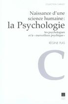 Couverture du livre « Naissance d'une science humaine : la psychologie : Les psychologues et le « merveilleux psychique » » de Pur aux éditions Pu De Rennes