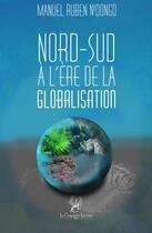 Couverture du livre « Nord-Sud à l'ère de la globalisation » de Ruben Ndongo Manuel aux éditions La Compagnie Litteraire
