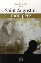 Couverture du livre « Saint augustin, mon père » de Noele Forin-Pillet aux éditions Saint Augustin