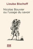 Couverture du livre « Nicolas Bouvier ou l'usage du savoir » de Liouba Bischoff aux éditions Zoe