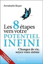 Couverture du livre « Les 8 étapes vers votre potentiel infini ; changez de vie, soyez vous-même » de Annabelle Boyer aux éditions Beliveau