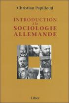 Couverture du livre « Introduction à la sociologie allemande » de Christian Papilloud aux éditions Liber
