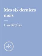 Couverture du livre « Mes six derniers mois: Dan Bilefsky » de Dan Bilefsky aux éditions Atelier 10