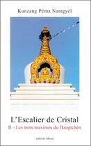 Couverture du livre « Escalier de cristal 2 - les trois maximes dzogtchen » de Namgyel Kunsang aux éditions Marpa