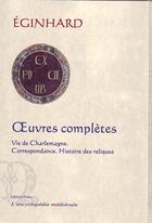 Couverture du livre « Oeuvres complètes ; vie de Charlemagne ; correspondance ; histoire des reliques » de Eginhard aux éditions Paleo