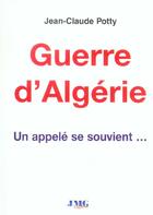 Couverture du livre « Guerre d'algerie ; un appele se souvient... » de Jean-Claude Potty aux éditions Jmg