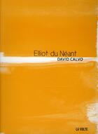 Couverture du livre « Elliot du néant » de David Calvo aux éditions La Volte