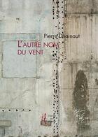 Couverture du livre « L'autre nom du vent » de Pierre Dhainaut aux éditions L'herbe Qui Tremble