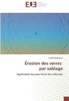 Couverture du livre « Erosion des verres par sablage » de Mahdaoui Toufik aux éditions Editions Universitaires Europeennes