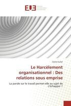 Couverture du livre « Le harcelement organisationnel : des relations sous emprise » de Guhel-C aux éditions Editions Universitaires Europeennes