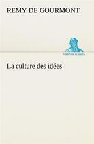 Couverture du livre « La culture des idees » de Remy De Gourmont aux éditions Tredition