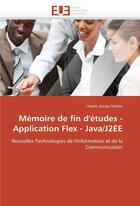 Couverture du livre « Memoire de fin d'etudes - application flex - java/j2ee » de Thiam-C aux éditions Editions Universitaires Europeennes