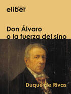 Couverture du livre « Don Álvaro o la fuerza del sino » de Duque De Rivas aux éditions Eliber Ediciones