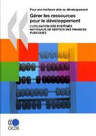 Couverture du livre « Gérer les ressources pour le développement ; l'utilisation des systèmes nationaux de gestion des finances publiques » de  aux éditions Ocde