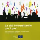 Couverture du livre « La cité interculturelle pas à pas ; guide pratique pour l'application du modèle urbain de l'intégration interculturelle » de Conseil De L'Europe aux éditions Conseil De L'europe