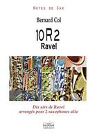 Couverture du livre « 10r2 ravel - dix airs de ravel arranges pour 2 saxophones alto » de Col Bernard aux éditions Delatour