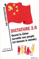 Couverture du livre « Dictature 2.0 ; quand la Chine surveille son peuple (et demain et le monde) » de Kai Strittmatter aux éditions Tallandier