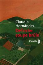 Couverture du livre « Défriche coupe brûle » de Claudia Hernandez aux éditions Metailie