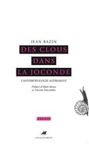 Couverture du livre « Des clous dans la Joconde; l'anthropologie autrement » de Jean Bazin aux éditions Editions Anacharsis