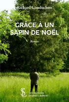 Couverture du livre « Grace a un sapin de noel » de Gauduchon Richard aux éditions Sydney Laurent