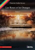 Couverture du livre « Les roses et les oranges Tome 2 : le secret de Warcliffe » de Francine Gobin-Savary aux éditions Evidence Editions