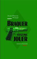 Couverture du livre « Braquer n'est pas jouer » de Jean-Pierre Prioul aux éditions Kobo By Fnac