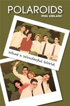 Couverture du livre « Polaroids : What a Wonderful World » de Leblanc Phil aux éditions Librinova