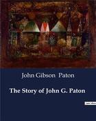 Couverture du livre « The Story of John G. Paton » de John Gibson Paton aux éditions Culturea