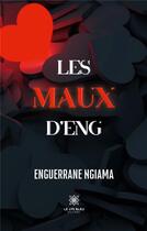 Couverture du livre « Les maux D'Eng » de Ngiama Enguerrane aux éditions Le Lys Bleu