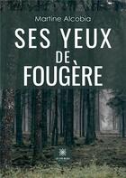 Couverture du livre « Ses yeux de fougère » de Alcobia Martine aux éditions Le Lys Bleu