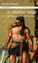 Couverture du livre « Le roman de la guerre des Gaules t.3 ; la rébellion belge » de Yannik Chauvin aux éditions Grand West