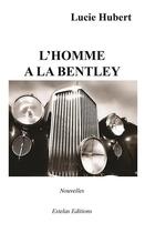 Couverture du livre « L'homme à la Bentley » de Lucie Hubert aux éditions Estelas