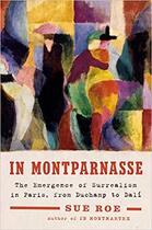 Couverture du livre « In montparnasse the emergence of surrealism in paris, from duchamp to dali » de Sue Roe aux éditions Random House Us