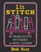 Couverture du livre « LIT STITCH - 25 CROSS-STITCH PATTERNS FOR BOOK LOVERS » de Book Riot aux éditions Abrams